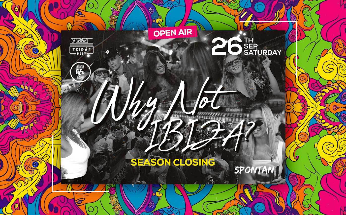 Erasmus Life Budapest & Spontan pres.: Why Not Ibiza? Open-Air House, Tech-House & Techno NEW DATE: 26th September, Saturday @ZsirĂĄf Pest Free Entry
