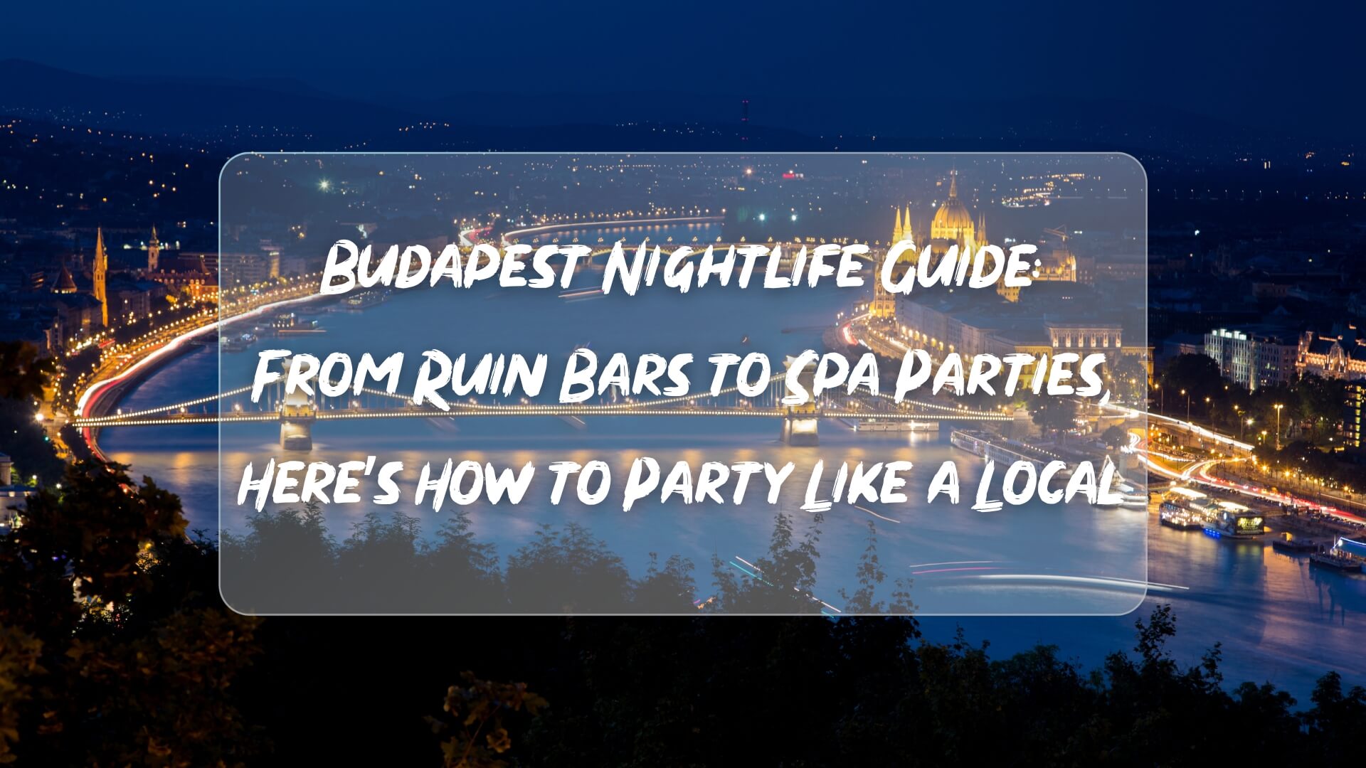 Budapest Nightlife Guide: From Ruin Bars to Spa Parties, Hereâs How to Party Like a Local